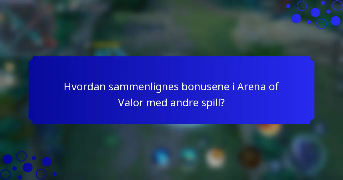 Hvordan sammenlignes bonusene i Arena of Valor med andre spill?