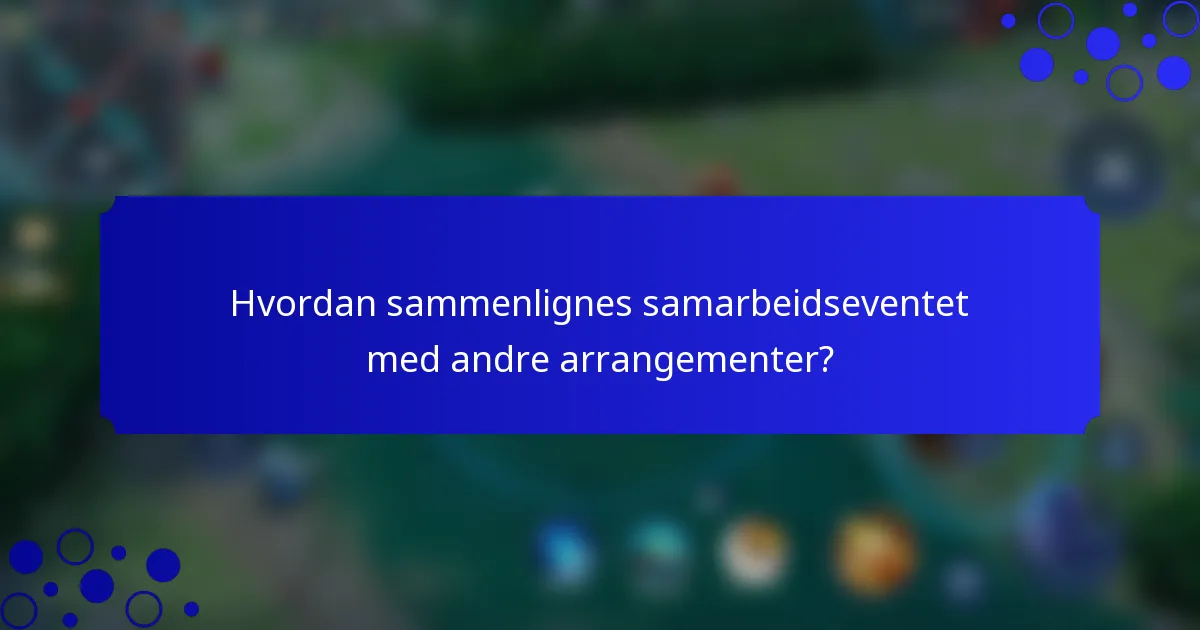 Hvordan sammenlignes samarbeidseventet med andre arrangementer?