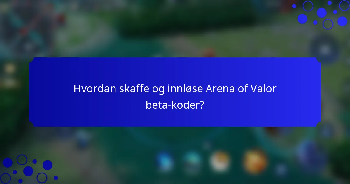 Hvordan skaffe og innløse Arena of Valor beta-koder?