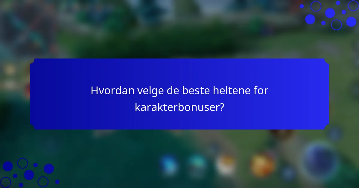 Hvordan velge de beste heltene for karakterbonuser?