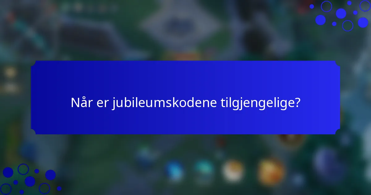 Når er jubileumskodene tilgjengelige?