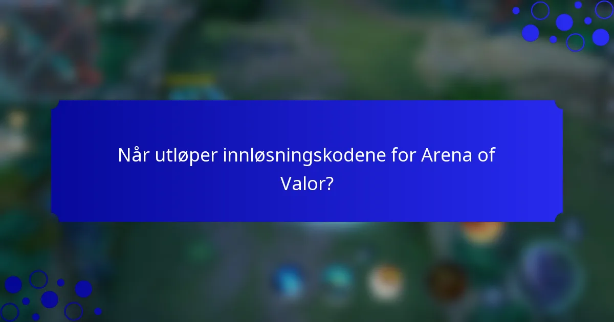 Når utløper innløsningskodene for Arena of Valor?