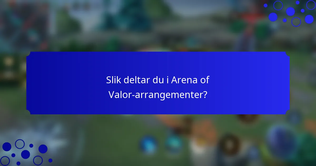 Slik deltar du i Arena of Valor-arrangementer?